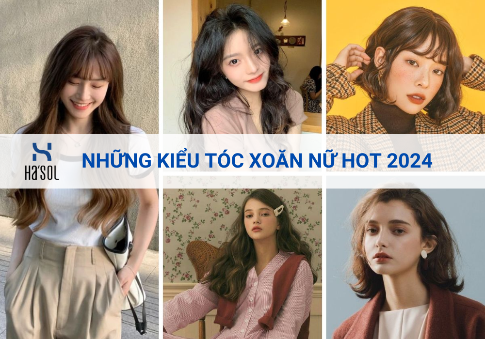 Gợi ý 10+ kiểu tóc xoăn nữ hot 2024 trẻ trung, cuốn hút, phù hợp mọi lứa tuổi